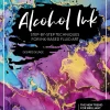 Alcohol Ink Step-by-Step Techniques for Ink-Based Fluid Art
