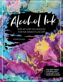 Alcohol Ink Step-by-Step Techniques for Ink-Based Fluid Art