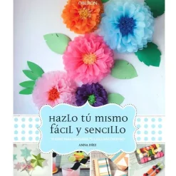 Hazlo tú mismo, fácil y sencillo 30 ideas para descubrir tu lado más creativo