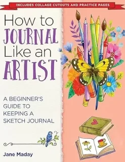 How to Journal Like an Artist A Beginner's Guide to Keeping a Sketch Journal