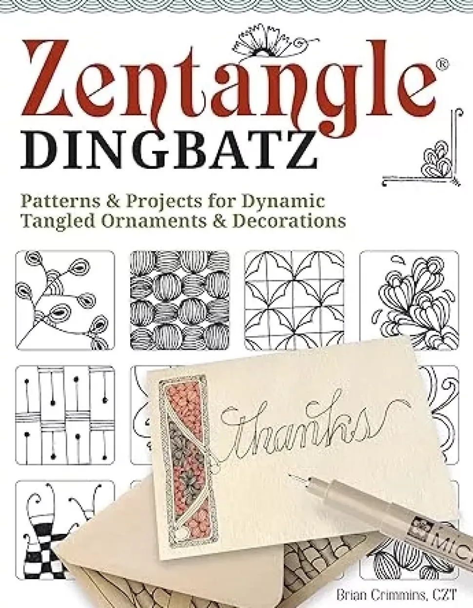 Zentangle Dingbats Patterns and Projects for Dynamic Tangled Ornaments and Decorations